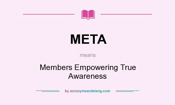 What does META mean? It stands for Members Empowering True Awareness