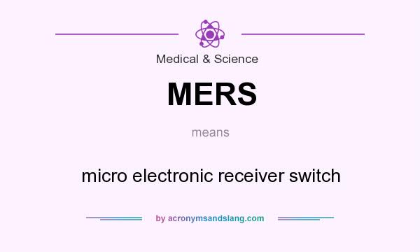 What does MERS mean? It stands for micro electronic receiver switch