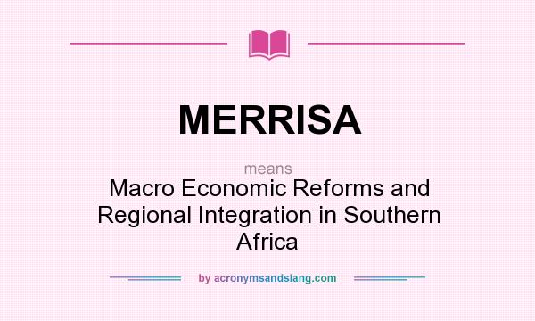What does MERRISA mean? It stands for Macro Economic Reforms and Regional Integration in Southern Africa