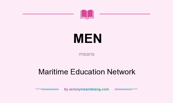 What does MEN mean? It stands for Maritime Education Network