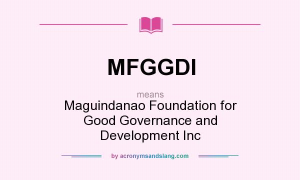 What does MFGGDI mean? It stands for Maguindanao Foundation for Good Governance and Development Inc