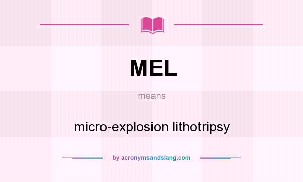 What does MEL mean? It stands for micro-explosion lithotripsy