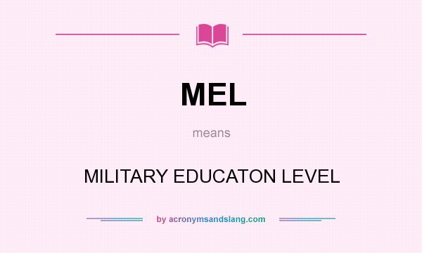 What does MEL mean? It stands for MILITARY EDUCATON LEVEL