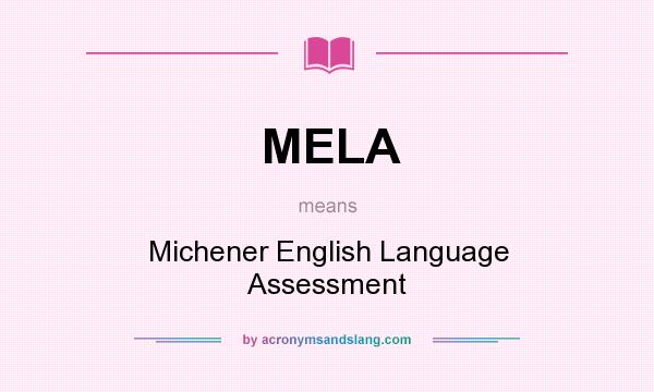 What does MELA mean? It stands for Michener English Language Assessment