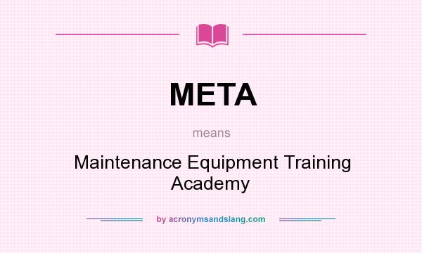 What does META mean? It stands for Maintenance Equipment Training Academy