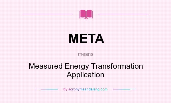 What does META mean? It stands for Measured Energy Transformation Application