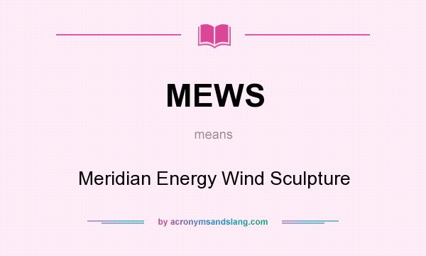 What does MEWS mean? It stands for Meridian Energy Wind Sculpture