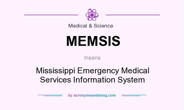 What does MEMSIS mean? It stands for Mississippi Emergency Medical Services Information System