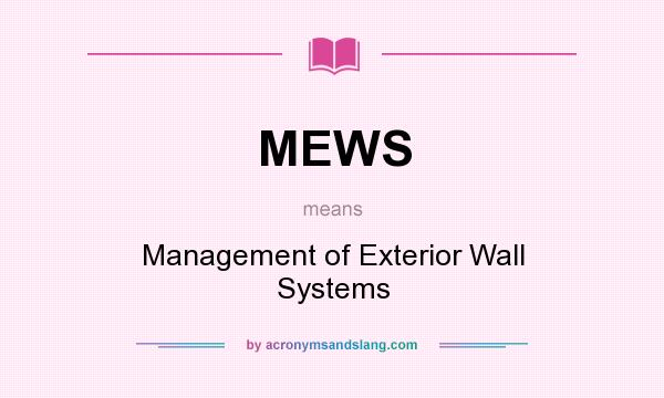 What does MEWS mean? It stands for Management of Exterior Wall Systems