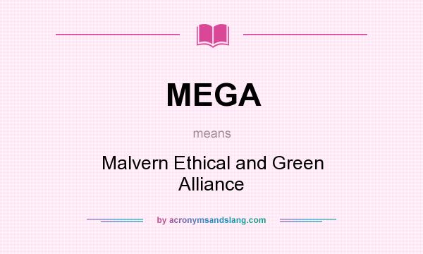 What does MEGA mean? It stands for Malvern Ethical and Green Alliance