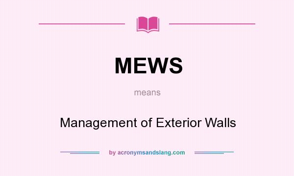 What does MEWS mean? It stands for Management of Exterior Walls