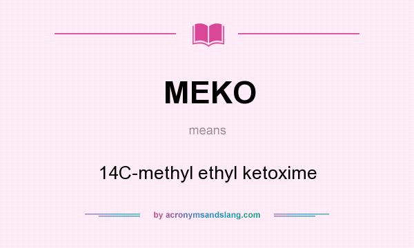 What does MEKO mean? It stands for 14C-methyl ethyl ketoxime