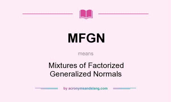 What does MFGN mean? It stands for Mixtures of Factorized Generalized Normals