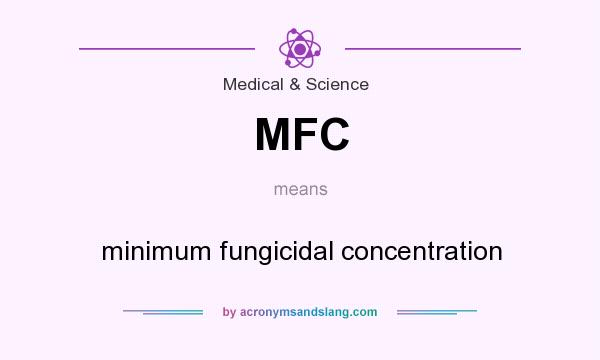 What does MFC mean? It stands for minimum fungicidal concentration