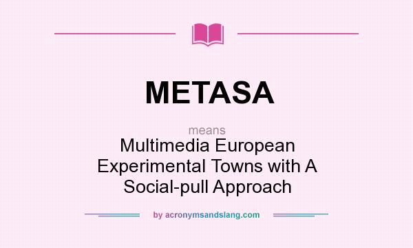 What does METASA mean? It stands for Multimedia European Experimental Towns with A Social-pull Approach