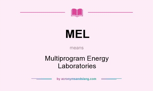 What does MEL mean? It stands for Multiprogram Energy Laboratories
