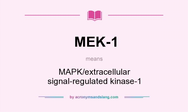 What does MEK-1 mean? It stands for MAPK/extracellular signal-regulated kinase-1