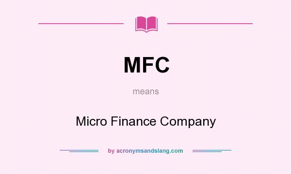 What does MFC mean? It stands for Micro Finance Company