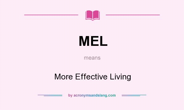 What does MEL mean? It stands for More Effective Living