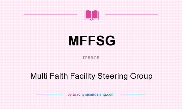 What does MFFSG mean? It stands for Multi Faith Facility Steering Group
