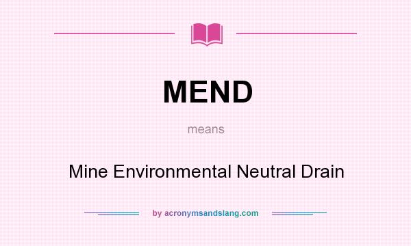 What does MEND mean? It stands for Mine Environmental Neutral Drain