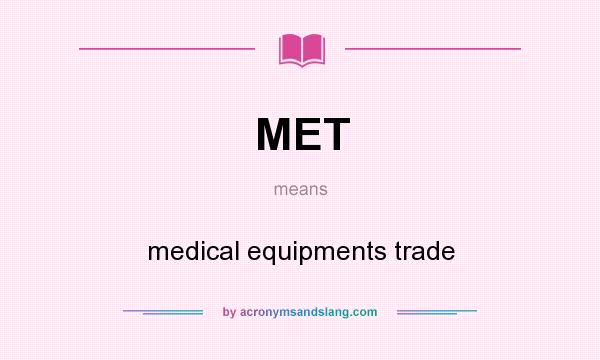 What does MET mean? It stands for medical equipments trade