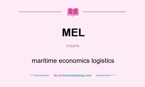 What does MEL mean? It stands for maritime economics logistics