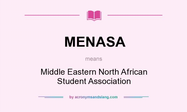 What does MENASA mean? It stands for Middle Eastern North African Student Association