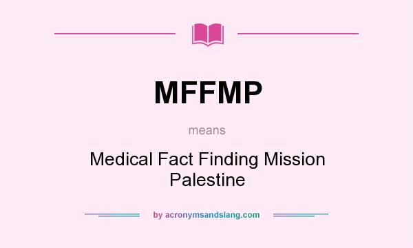 What does MFFMP mean? It stands for Medical Fact Finding Mission Palestine