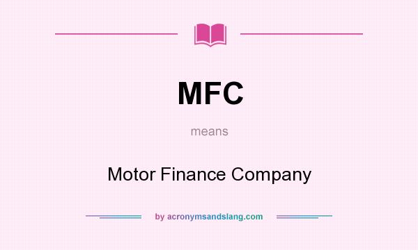 What does MFC mean? It stands for Motor Finance Company