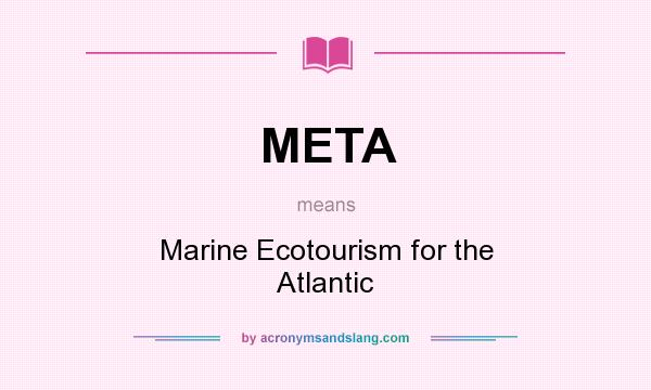 What does META mean? It stands for Marine Ecotourism for the Atlantic