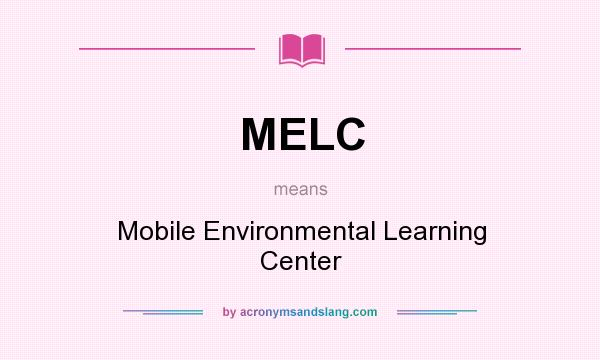 What does MELC mean? It stands for Mobile Environmental Learning Center