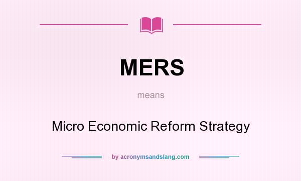 What does MERS mean? It stands for Micro Economic Reform Strategy