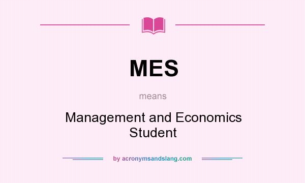 What does MES mean? It stands for Management and Economics Student