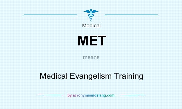 What does MET mean? It stands for Medical Evangelism Training