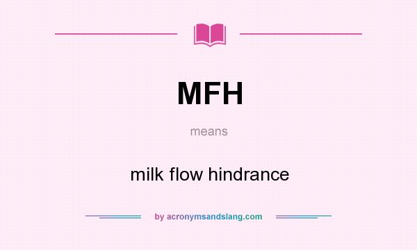 What does MFH mean? It stands for milk flow hindrance