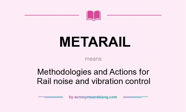 What does METARAIL mean? It stands for Methodologies and Actions for Rail noise and vibration control