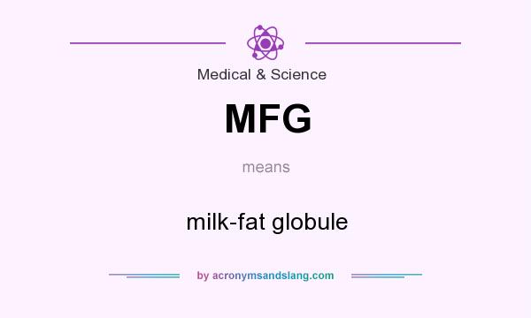 What does MFG mean? It stands for milk-fat globule