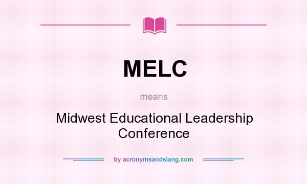 What does MELC mean? It stands for Midwest Educational Leadership Conference