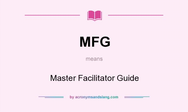 What does MFG mean? It stands for Master Facilitator Guide