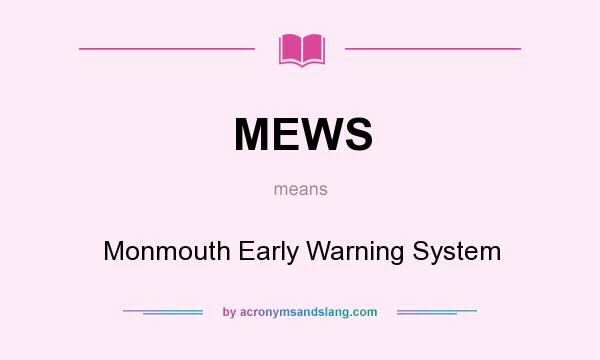 What does MEWS mean? It stands for Monmouth Early Warning System