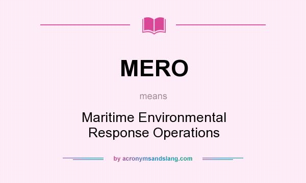 What does MERO mean? It stands for Maritime Environmental Response Operations