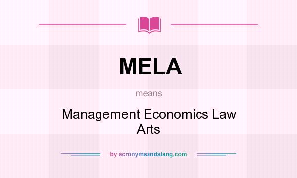 What does MELA mean? It stands for Management Economics Law Arts