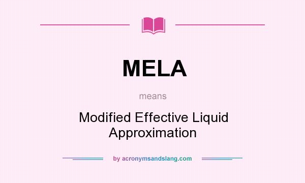 What does MELA mean? It stands for Modified Effective Liquid Approximation