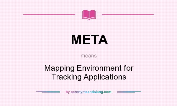 What does META mean? It stands for Mapping Environment for Tracking Applications