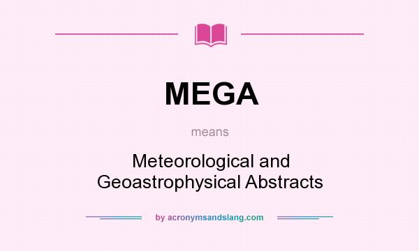 What does MEGA mean? It stands for Meteorological and Geoastrophysical Abstracts