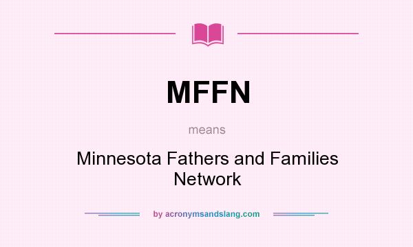 What does MFFN mean? It stands for Minnesota Fathers and Families Network