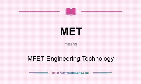 What does MET mean? It stands for MFET Engineering Technology