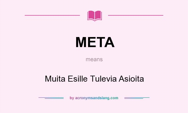 What does META mean? It stands for Muita Esille Tulevia Asioita