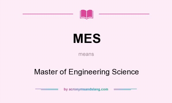 What does MES mean? It stands for Master of Engineering Science
